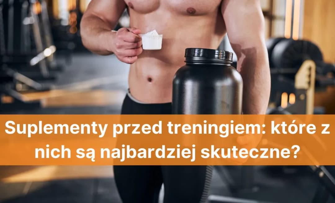 Co brać przed treningiem, aby zwiększyć wydajność i uniknąć zmęczenia